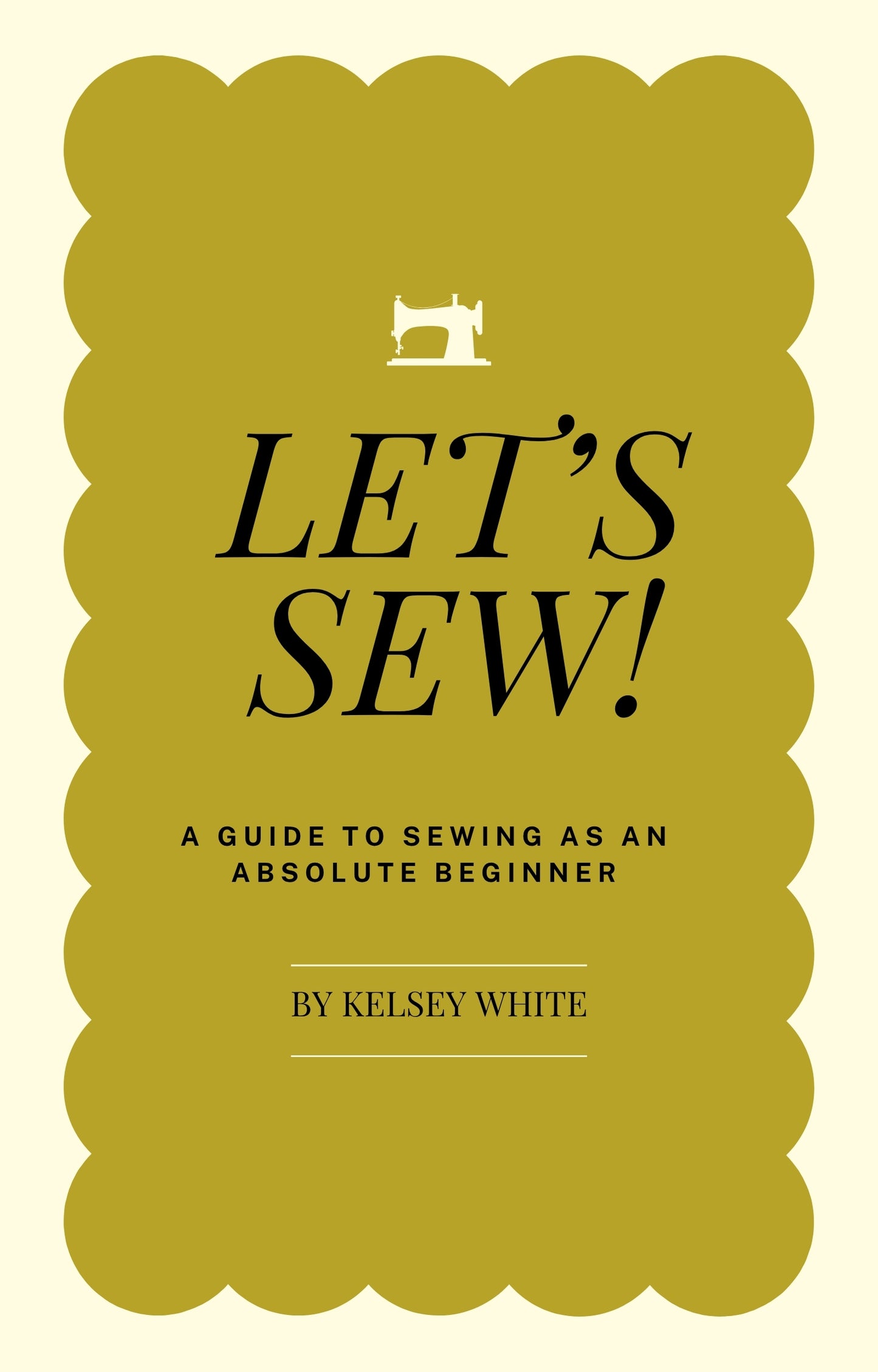 Let's Sew! An Absolute Beginner's Guide to Sewing
