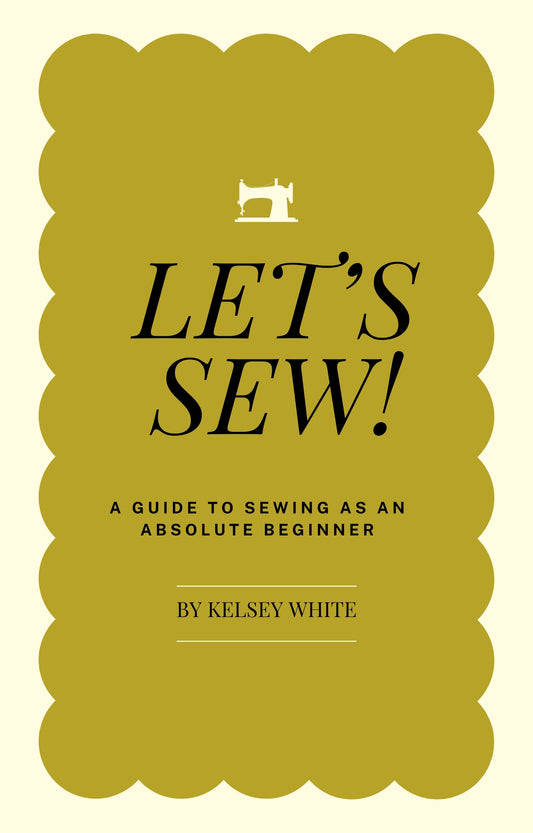 Let's Sew! An Absolute Beginner's Guide to Sewing